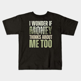 I Wonder If Money Thinks About Me Too Kids T-Shirt